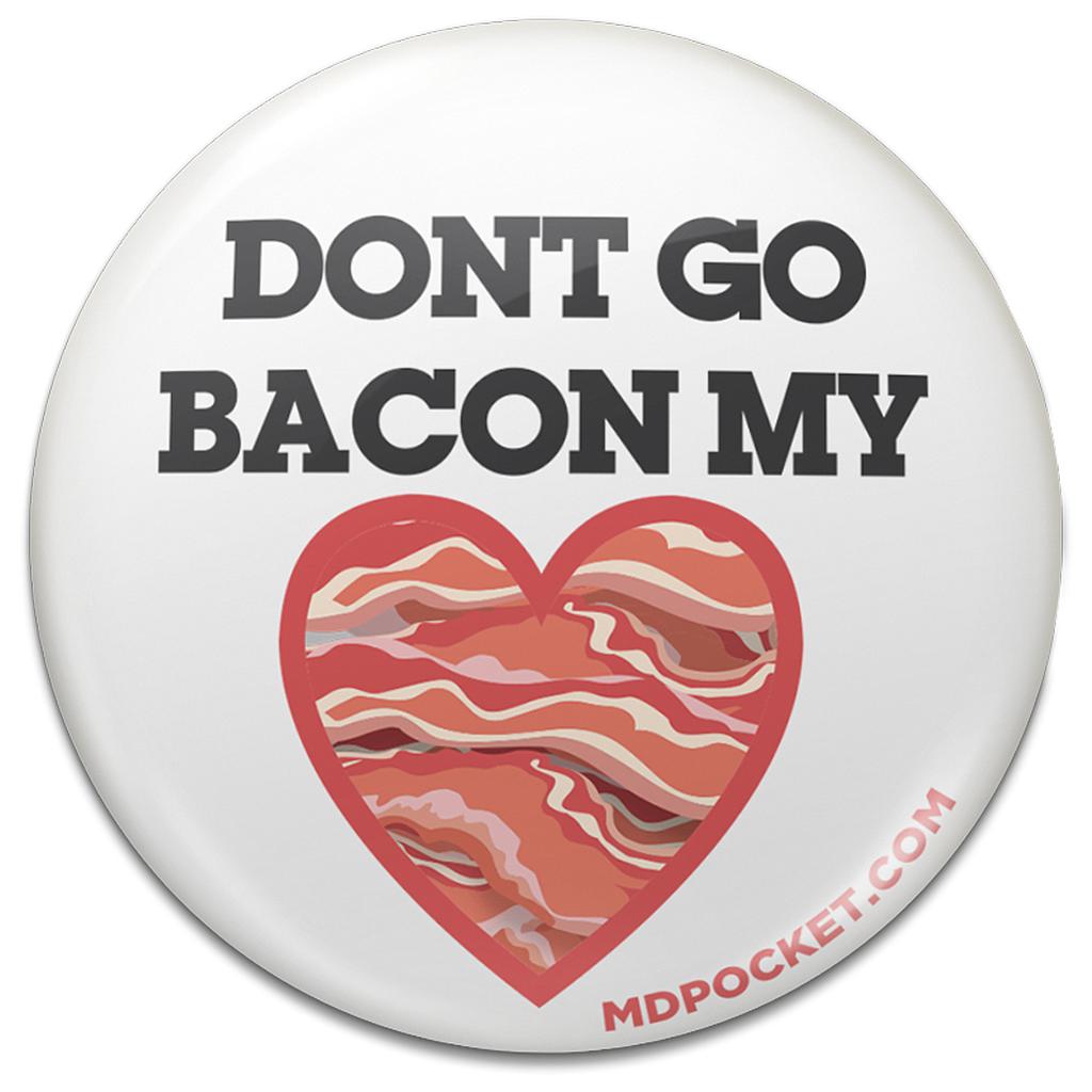 Don't Go Bacon My Heart Button