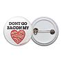 Don't Go Bacon My Heart Button