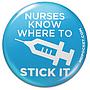 Nurses Know Where to Stick it Button